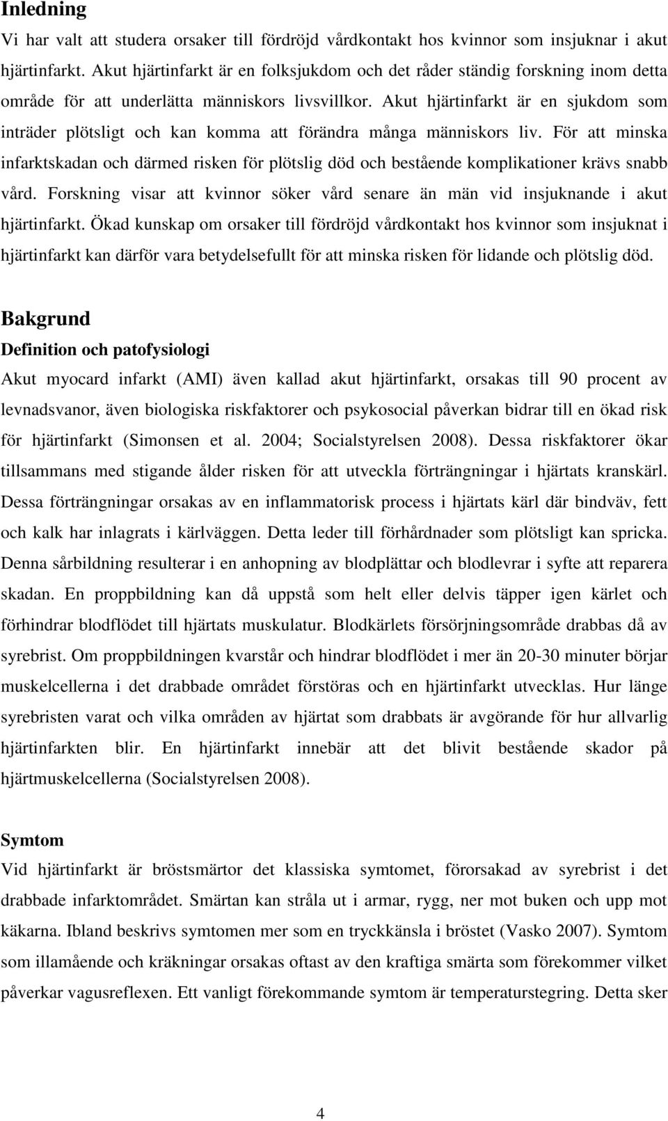 Akut hjärtinfarkt är en sjukdom som inträder plötsligt och kan komma att förändra många människors liv.