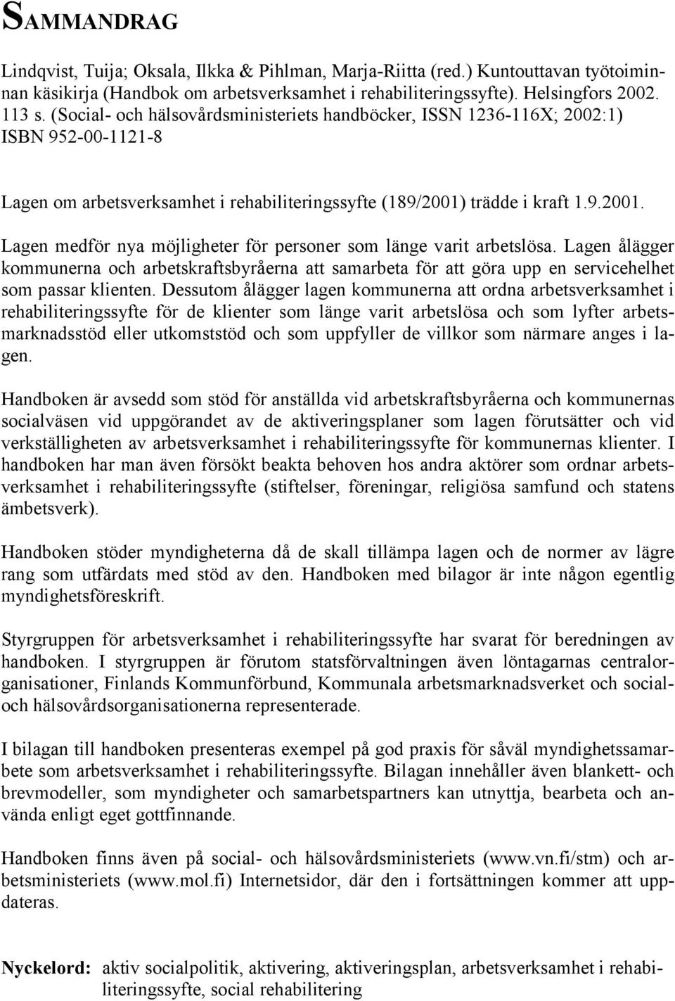 trädde i kraft 1.9.2001. Lagen medför nya möjligheter för personer som länge varit arbetslösa.