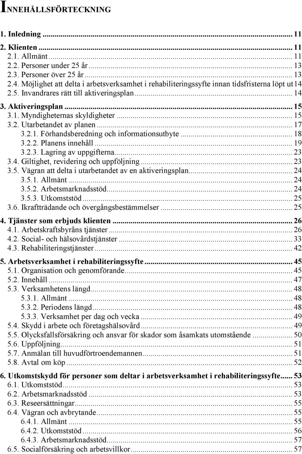 .. 15 3.2. Utarbetandet av planen... 17 3.2.1. Förhandsberedning och informationsutbyte... 18 3.2.2. Planens innehåll... 19 3.2.3. Lagring av uppgifterna... 23 3.4.