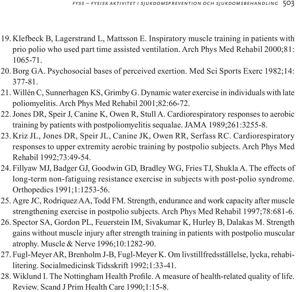 Med Sci Sports Exerc 1982;14: 377-81. 21. Willén C, Sunnerhagen KS, Grimby G. Dynamic water exercise in individuals with late poliomyelitis. Arch Phys Med Rehabil 2001;82:66-72. 22.