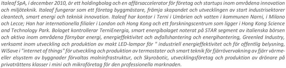 Italeaf har kontor i Terni i Umbrien och vatten i kommunen Narni, i Milano och Lecce; Han har internationella filialer i London och Hong Kong och ett forskningscentrum som ligger i Hong Kong Science