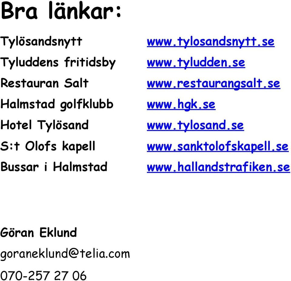 se www.tyludden.se www.restaurangsalt.se www.hgk.se www.tylosand.se www.sanktolofskapell.