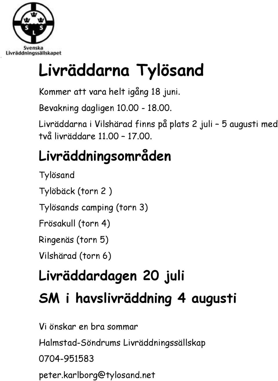 Livräddarna i Vilshärad finns på plats 2 juli 5 augusti med två livräddare 11.00 