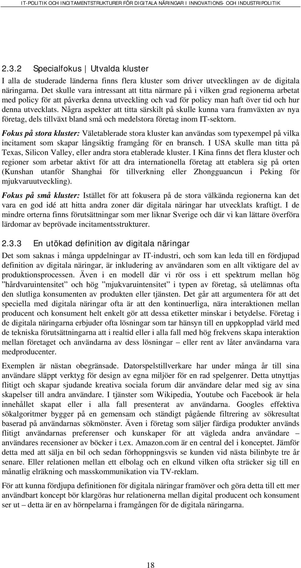 Några aspekter att titta särskilt på skulle kunna vara framväxten av nya företag, dels tillväxt bland små och medelstora företag inom IT-sektorn.