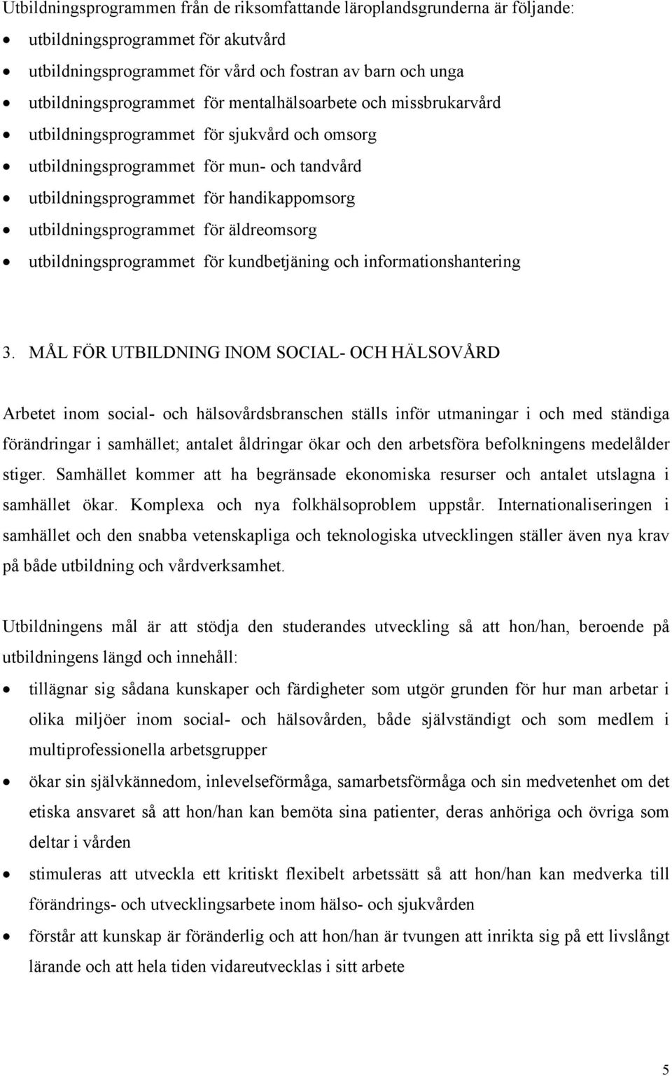 äldreomsorg utbildningsprogrammet för kundbetjäning och informationshantering 3.