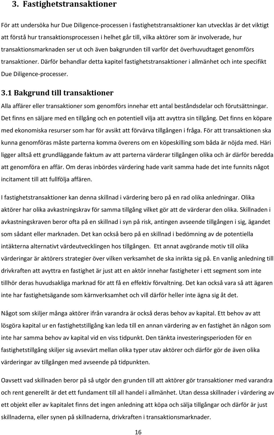 Därför behandlar detta kapitel fastighetstransaktioner i allmänhet och inte specifikt Due Diligence-processer. 3.