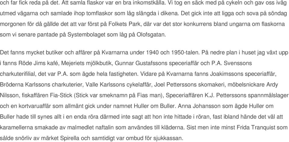 låg på Olofsgatan. Det fanns mycket butiker och affärer på Kvarnarna under 1940 och 1950-talen.