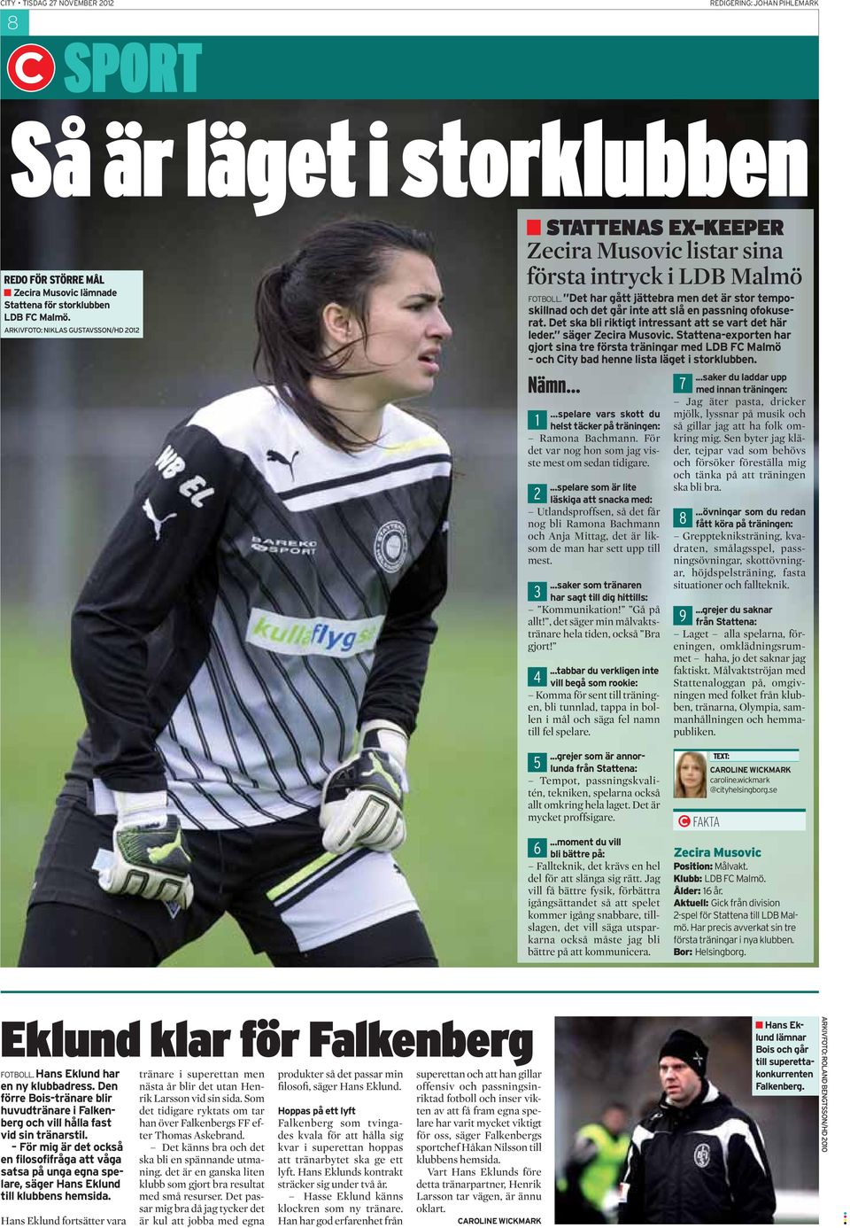Det ska bli riktigt intressant att se vart det här leder. säger Zecira Musovic. Stattena-exporten har gjort sina tre första träningar med LDB FC Malmö och City bad henne lista läget i storklubben.
