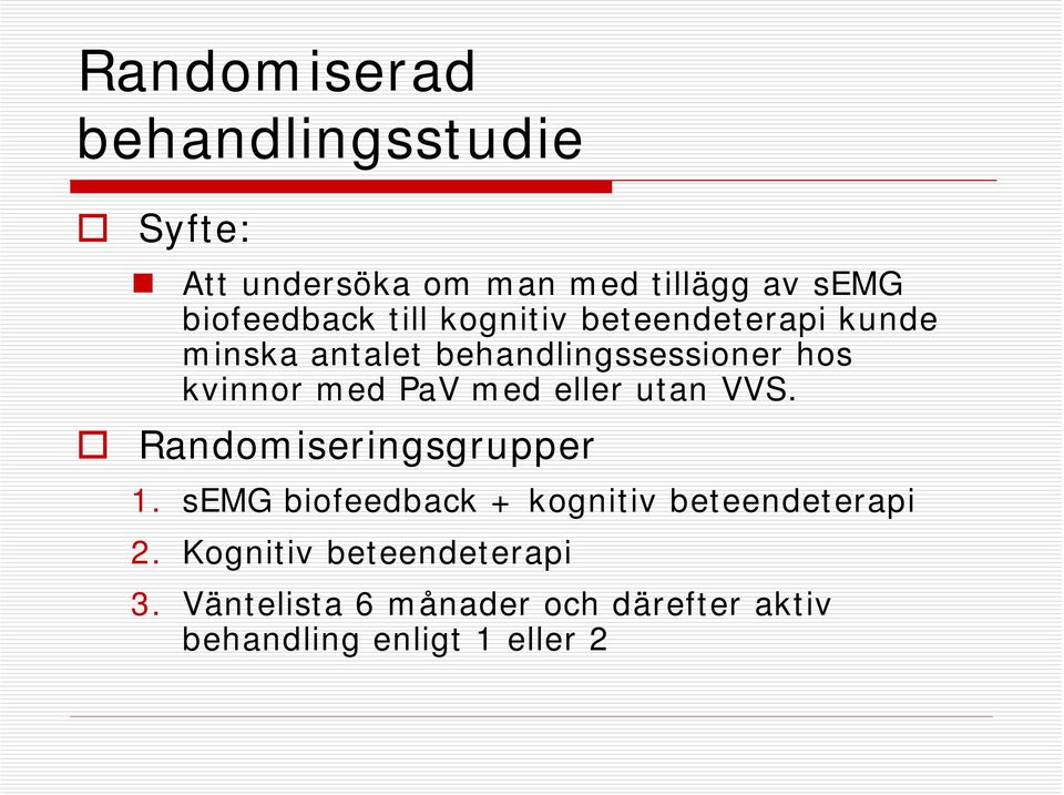 med eller utan VVS. Randomiseringsgrupper 1. semg biofeedback + kognitiv beteendeterapi 2.