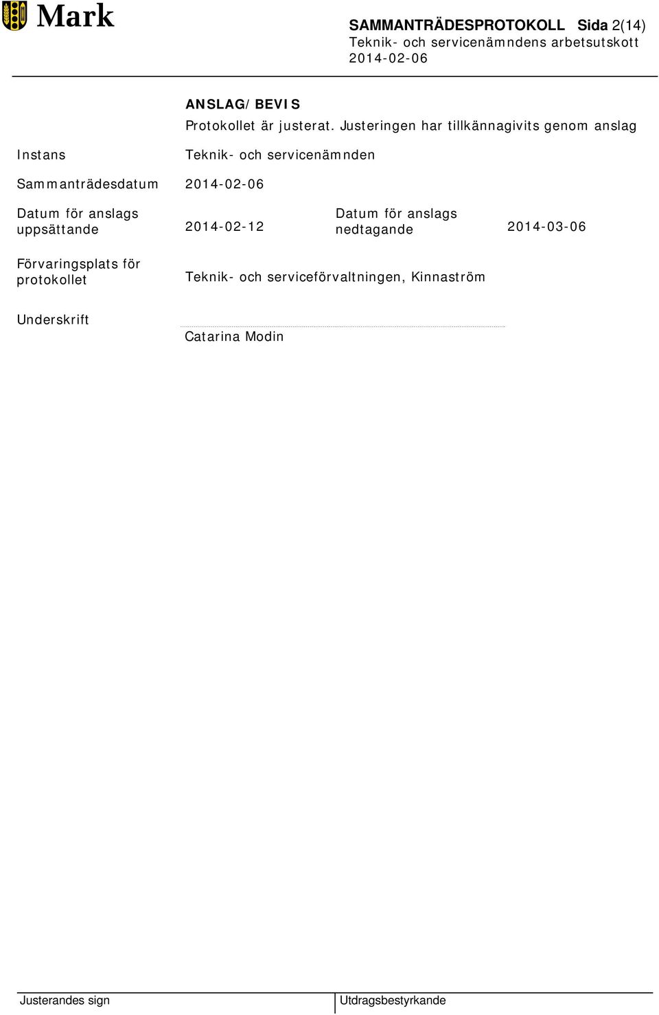 Sammanträdesdatum Datum för anslags uppsättande 2014-02-12 Datum för anslags nedtagande
