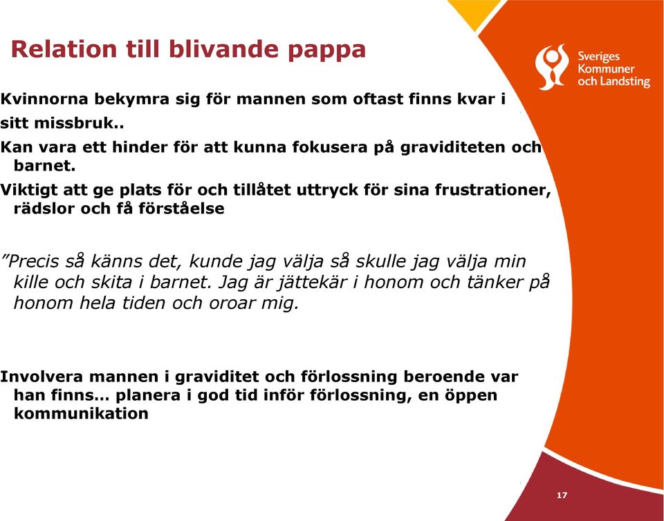 Viktigt att ge plats för och tillåtet uttryck för sina frustrationer, rädslor och få förståelse Precis så känns det, kunde jag välja så