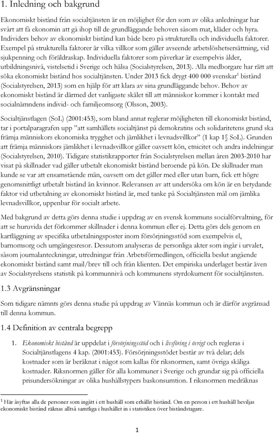 Exempel på strukturella faktorer är vilka villkor som gäller avseende arbetslöshetsersättning, vid sjukpenning och föräldraskap.