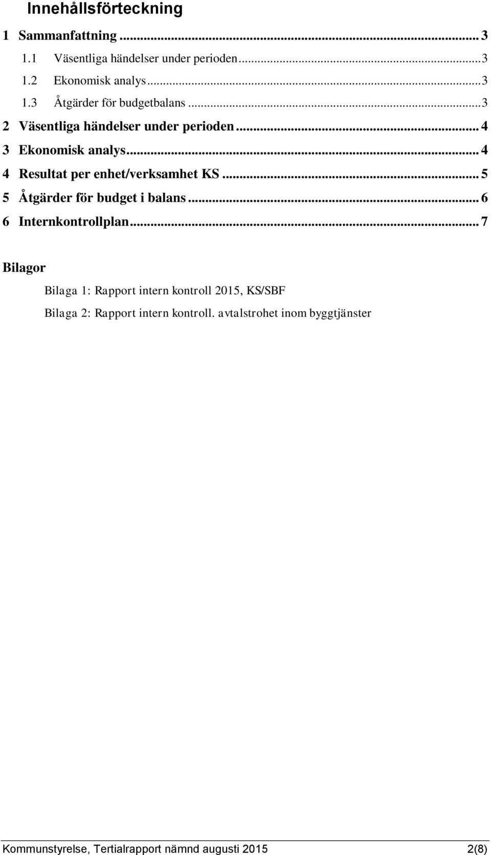 .. 5 5 Åtgärder för budget i balans... 6 6 Internkontrollplan.