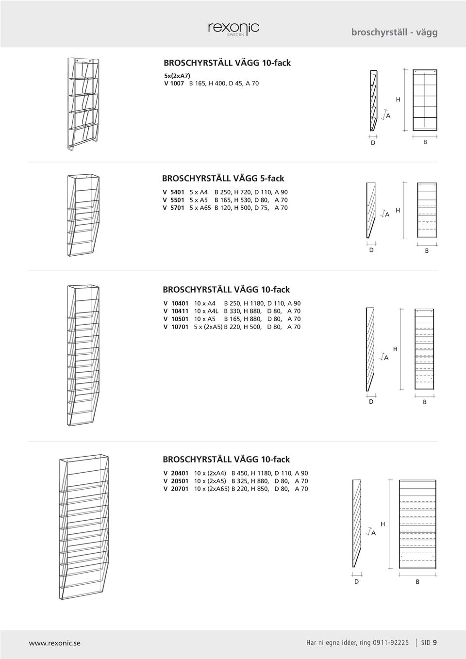 A4L 330, 880, 80, A 70 V 10501 10 x A5 165, 880, 80, A 70 V 10701 5 x (2xA5) 220, 500, 80, A 70 A ROSCYRSTÄLL VÄGG 10-fack V 20401 10 x (2xA4) 450,