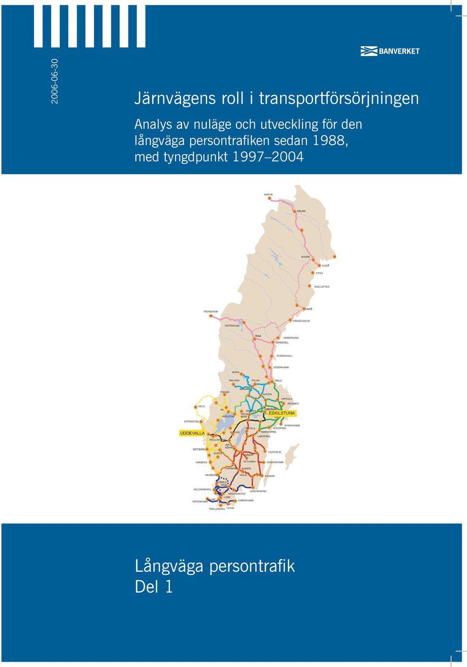 OSLO ARLANDA KARLSTAD ÖREBRO ESKILSTUNA STRÖMSTAD UDDEVALLA SKÖVDE MOTALA LINKÖPING NYNÄSHAMN NYKÖPING TROLLHÄTTAN BORÅS VÄSTERVIK VARBERG