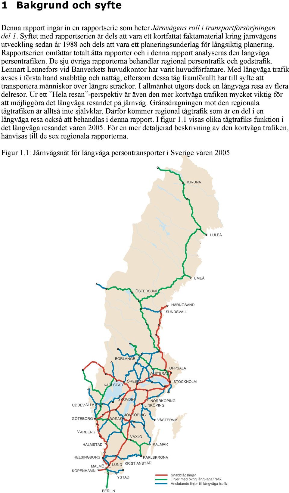 Rapportserien omfattar totalt åtta rapporter och i denna rapport analyseras den långväga persontrafiken. De sju övriga rapporterna behandlar regional persontrafik och godstrafik.