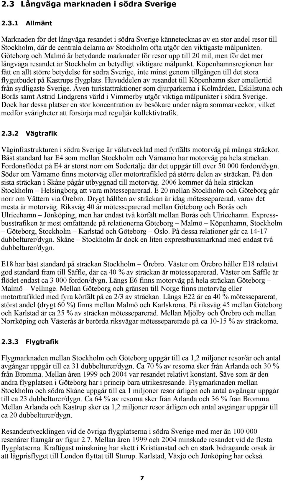 Köpenhamnsregionen har fått en allt större betydelse för södra Sverige, inte minst genom tillgången till det stora flygutbudet på Kastrups flygplats.