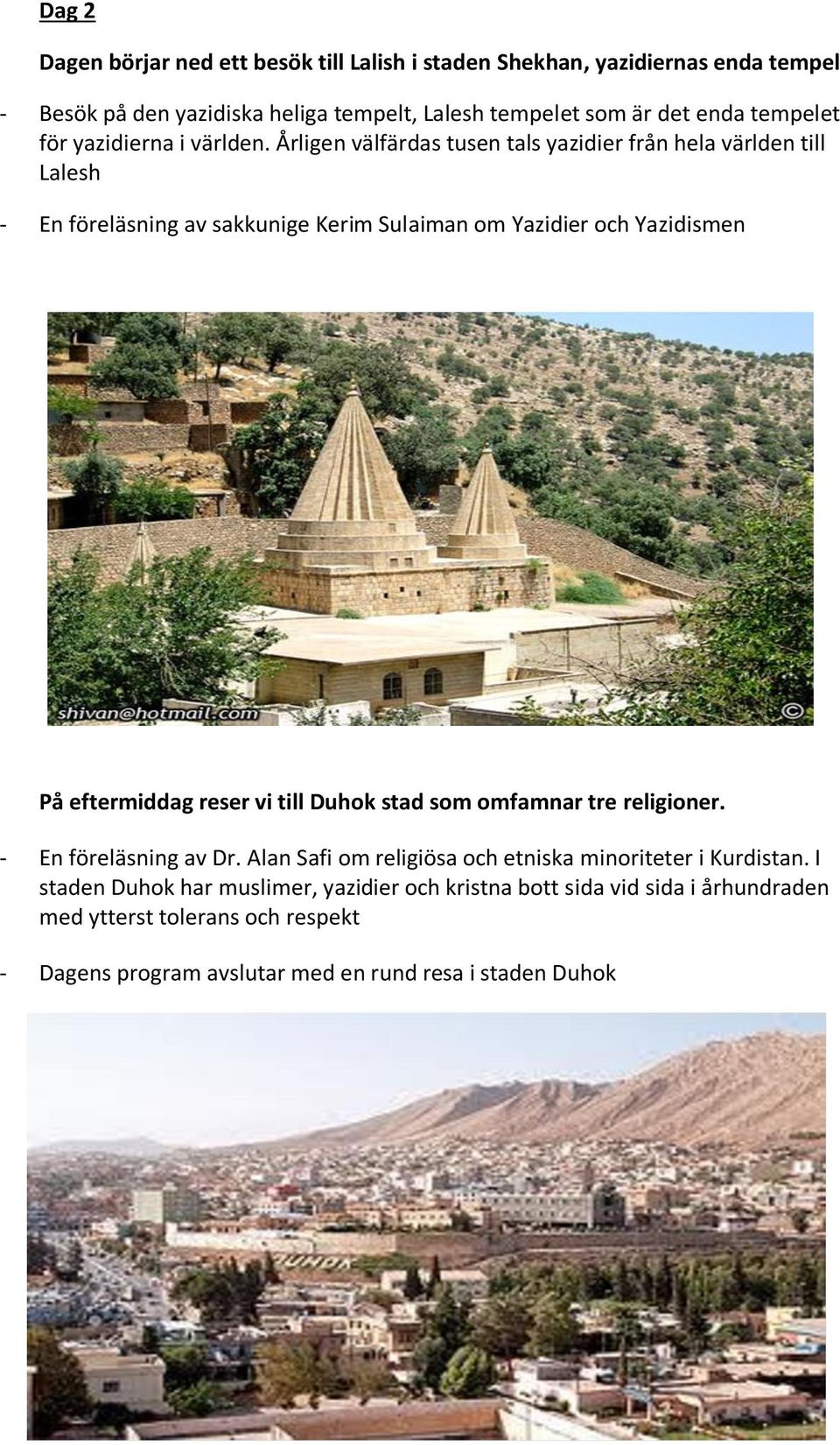 Årligen välfärdas tusen tals yazidier från hela världen till Lalesh - En föreläsning av sakkunige Kerim Sulaiman om Yazidier och Yazidismen På eftermiddag reser vi