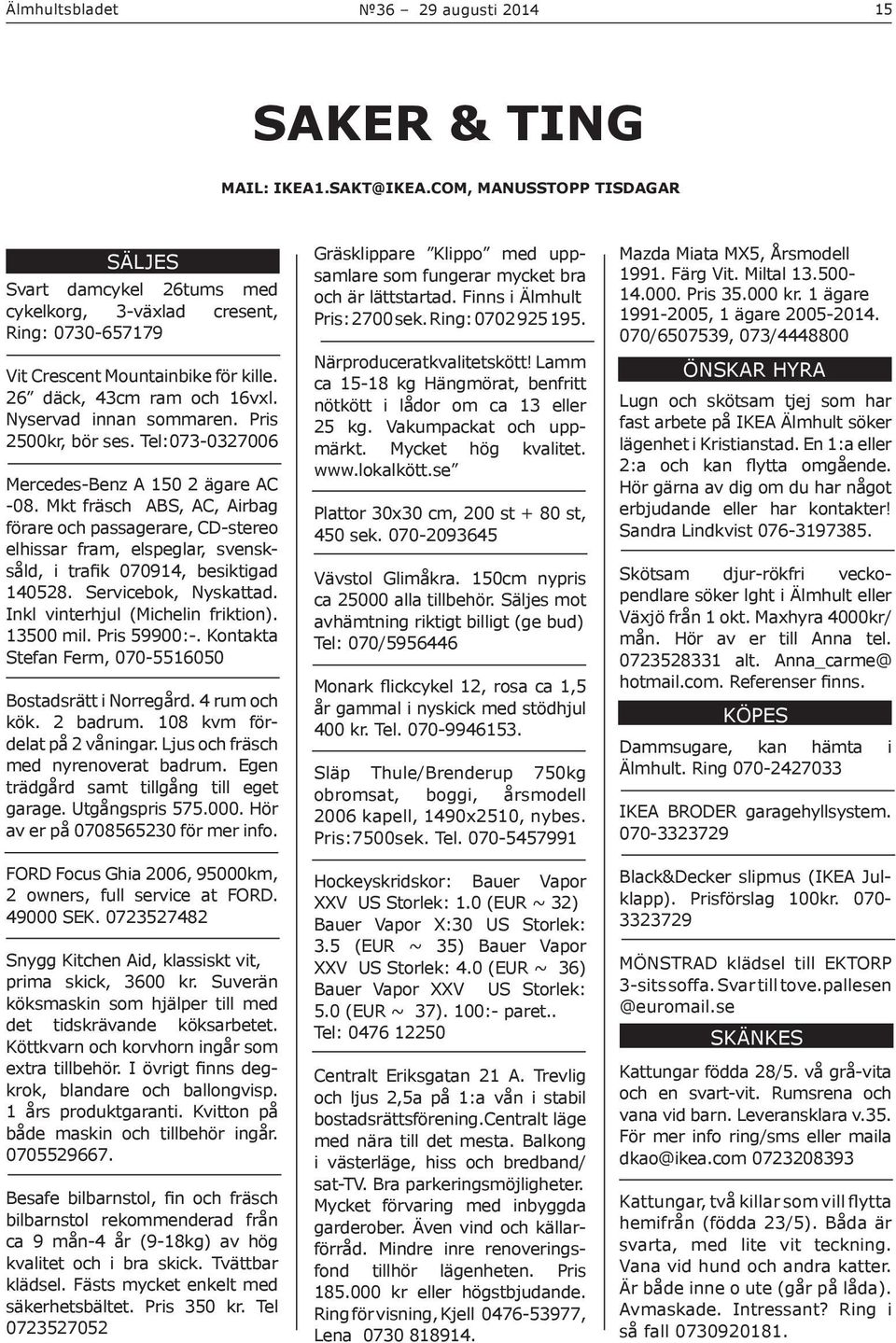 Mkt fräsch ABS, AC, Airbag förare och passagerare, CD-stereo elhissar fram, elspeglar, svensksåld, i trafik 070914, besiktigad 140528. Servicebok, Nyskattad. Inkl vinterhjul (Michelin friktion).