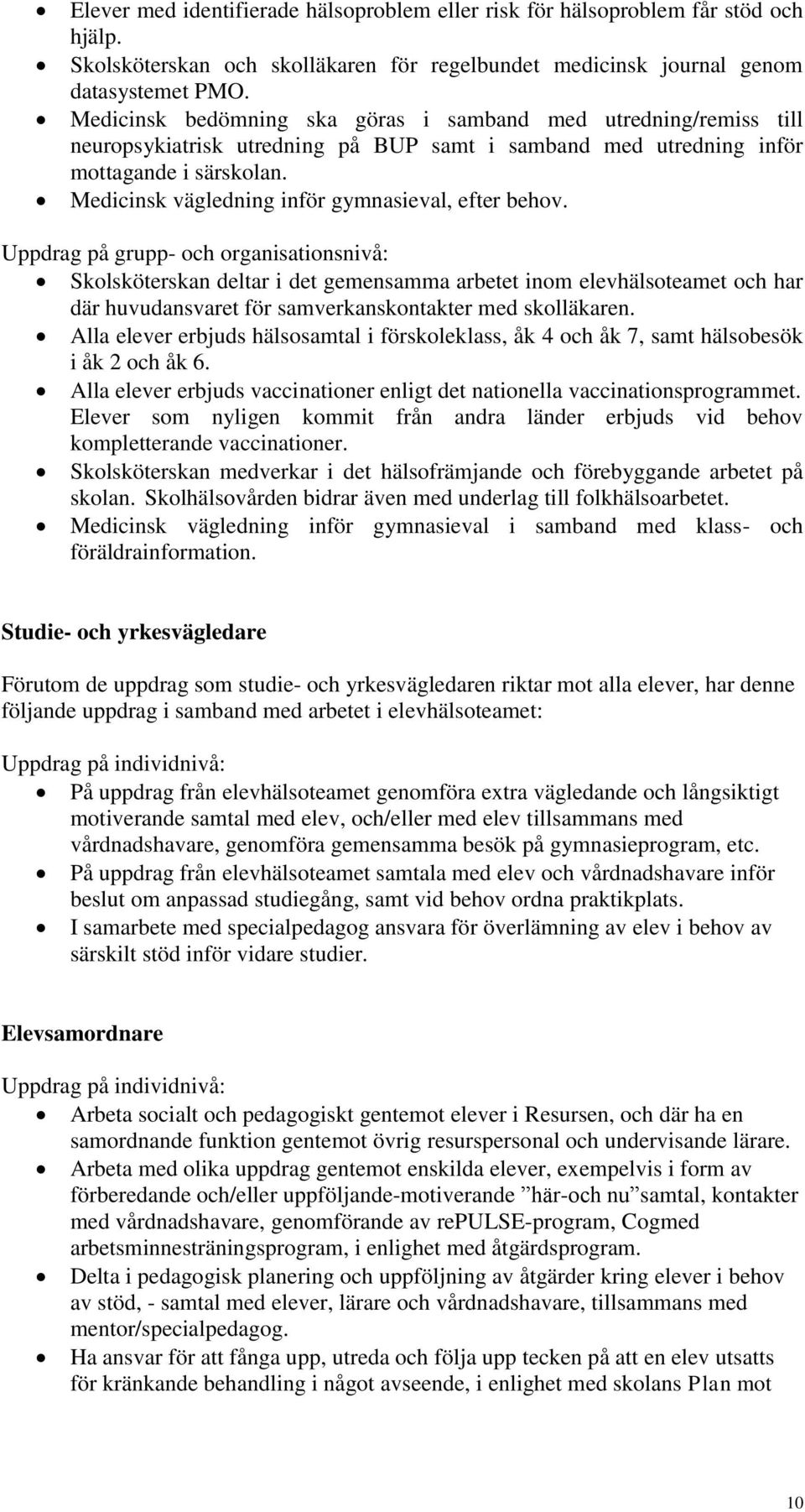 Medicinsk vägledning inför gymnasieval, efter behov.