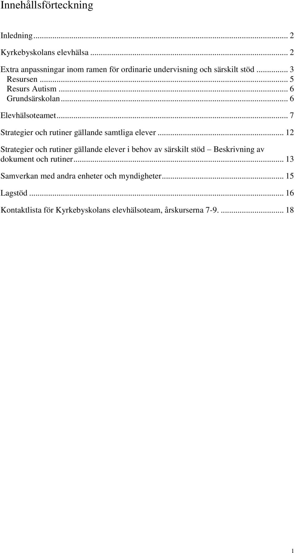 .. 6 Grundsärskolan... 6 Elevhälsoteamet... 7 Strategier och rutiner gällande samtliga elever.