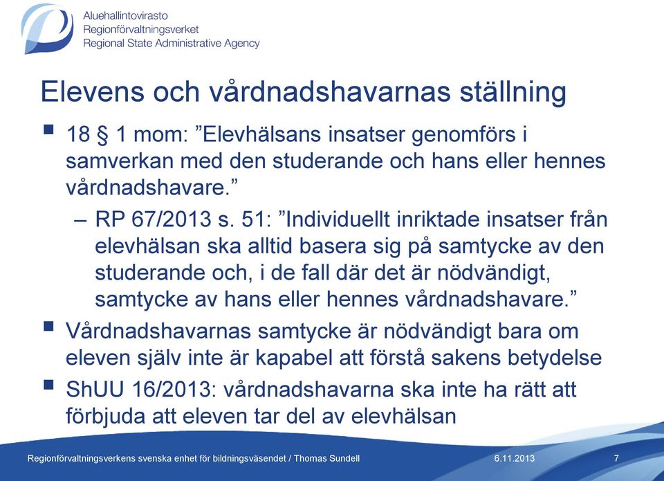 51: Individuellt inriktade insatser från elevhälsan ska alltid basera sig på samtycke av den studerande och, i de fall där det är