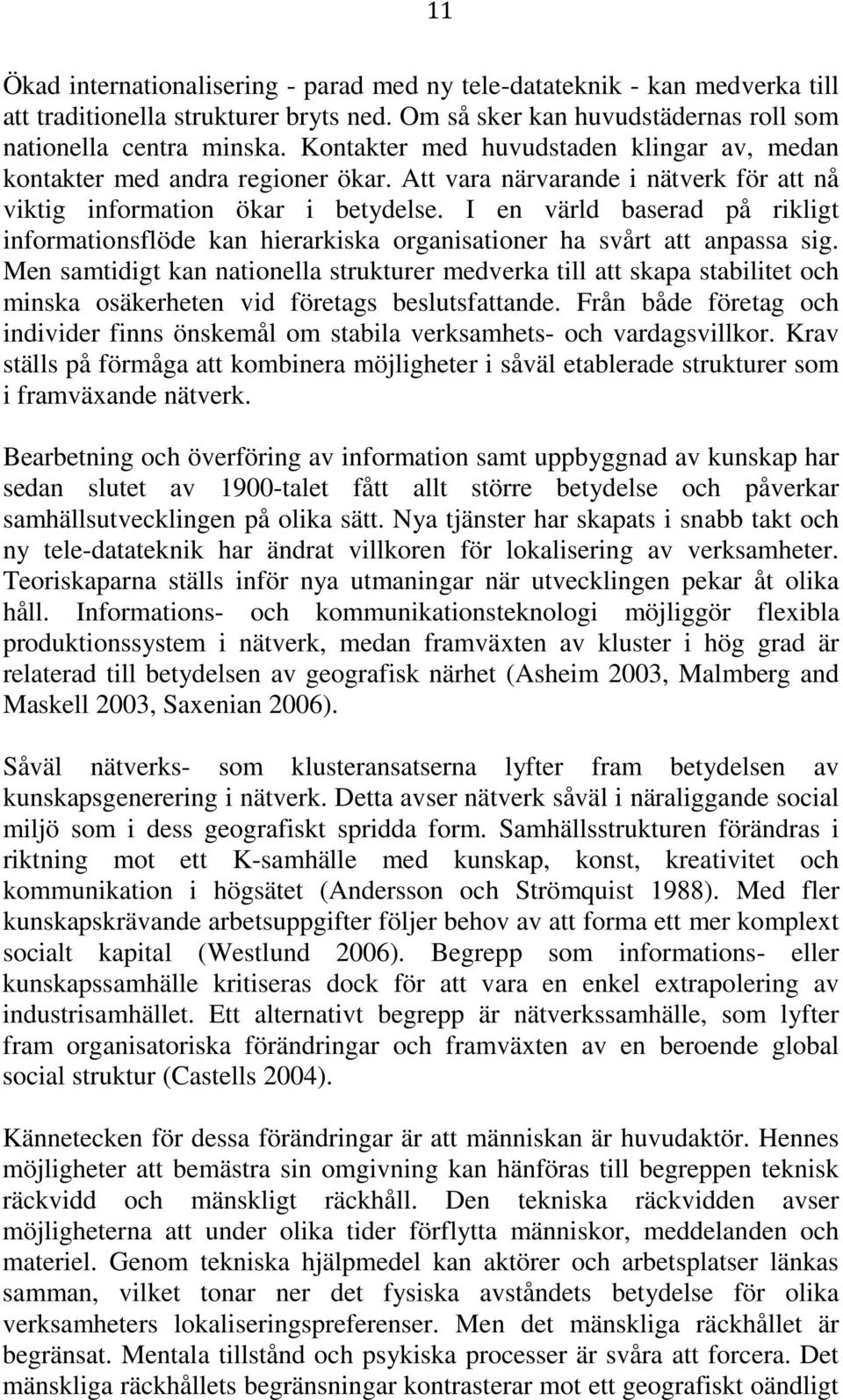 I en värld baserad på rikligt informationsflöde kan hierarkiska organisationer ha svårt att anpassa sig.