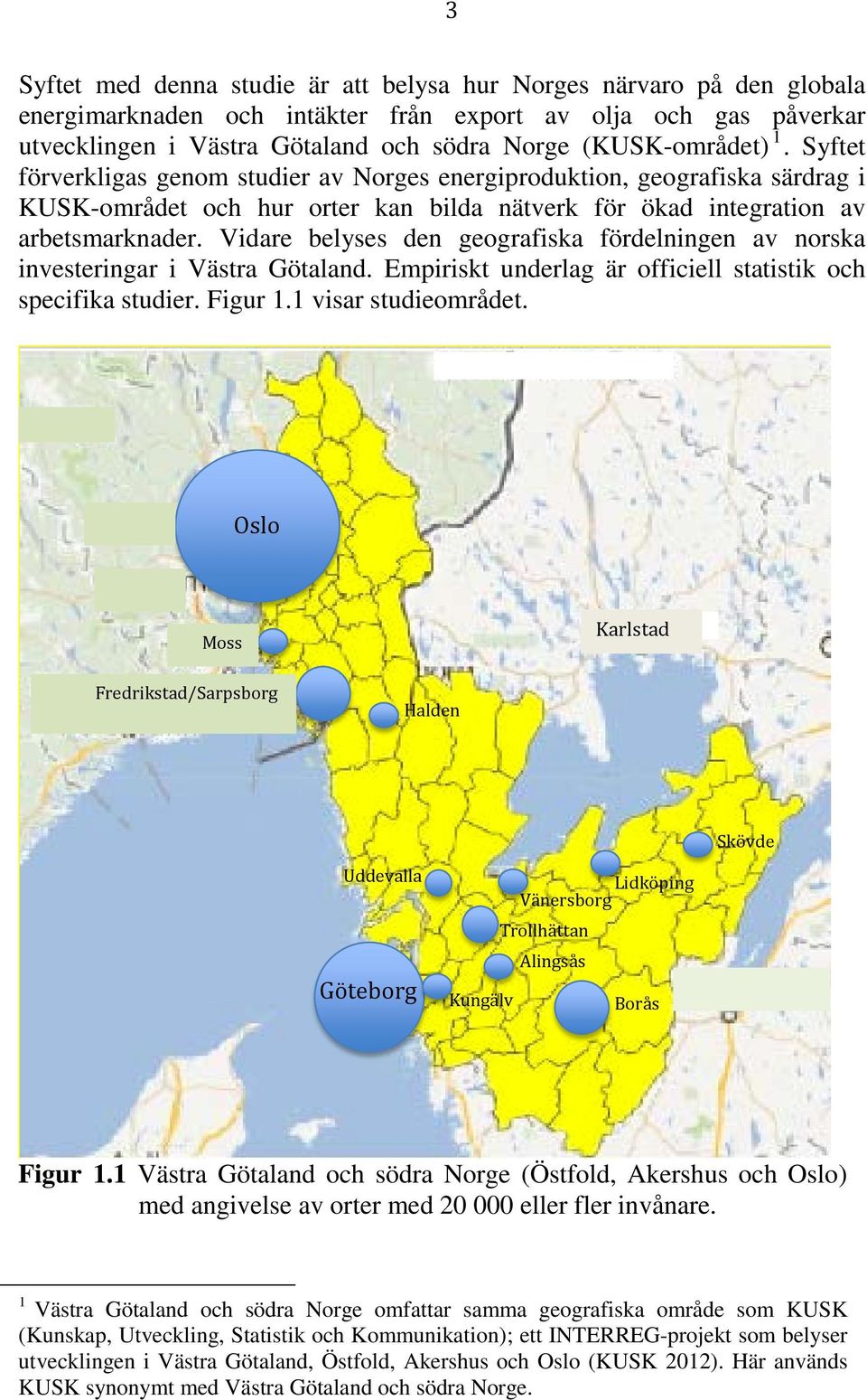 Vidare belyses den geografiska fördelningen av norska investeringar i Västra Götaland. Empiriskt underlag är officiell statistik och specifika studier. Figur 1.1 visar studieområdet.