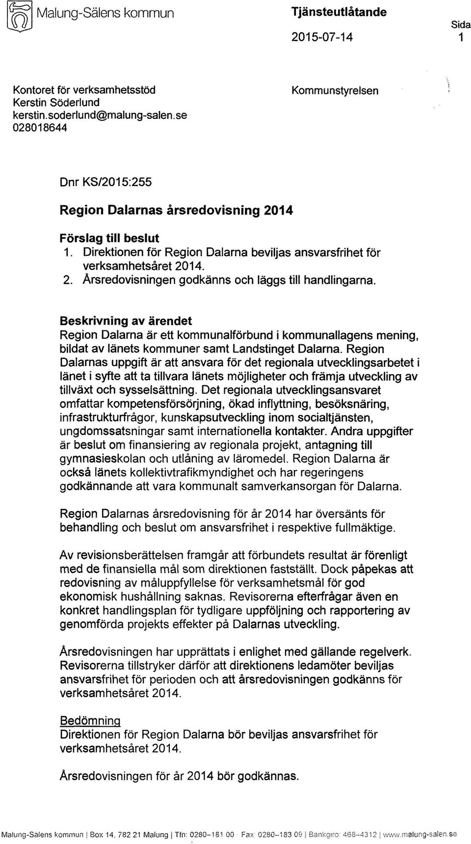 Beskrivning av ärendet Region Dalarna är ett kommunalförbund i kommunallagens mening, bildat av länets kommuner samt Landstinget Dalarna.
