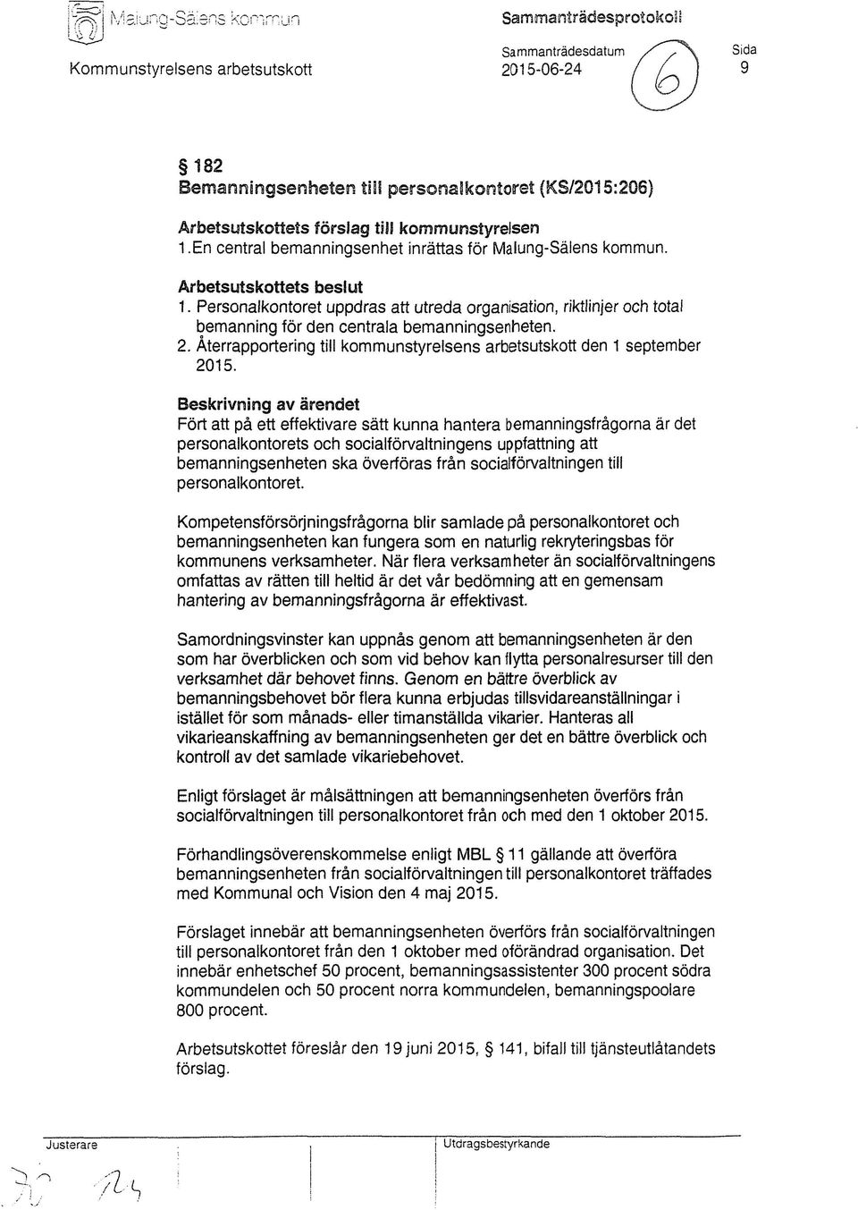 En central bemanningsenhet inrättas för Malung-Salens kommun. Arbetsutskottets beslut 1.