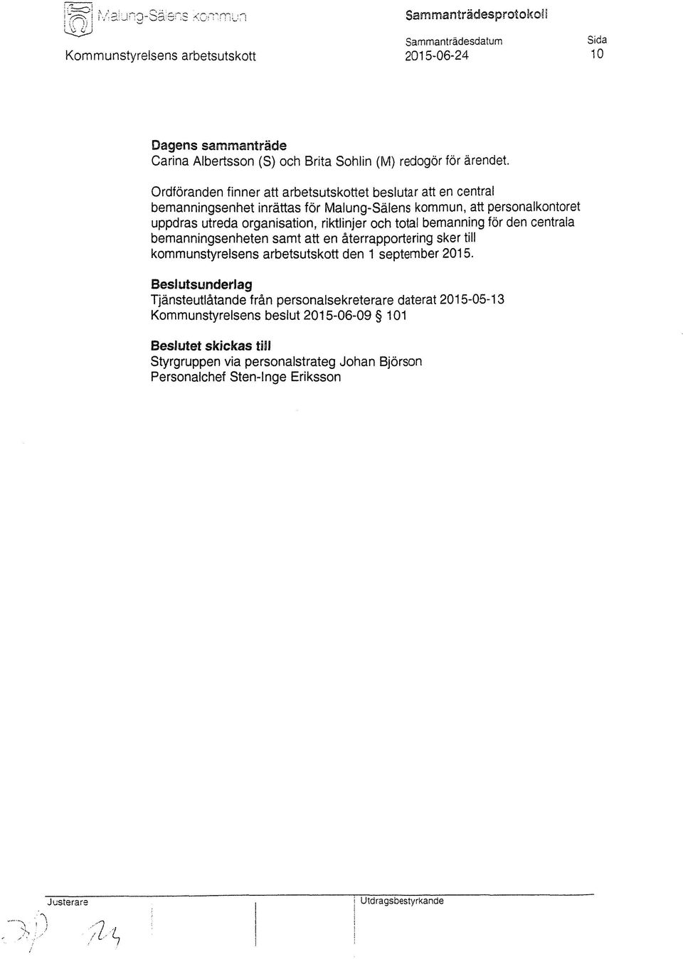 bemanning för den centrala bemanningsenheten samt att en återrapportering sker till kommunstyrelsens arbetsutskott den 1 september 2015.