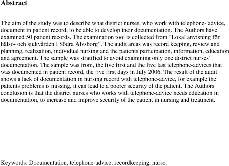 The audit areas was record keeping, review and planning, realization, individual nursing and the patients participation, information, education and agreement.