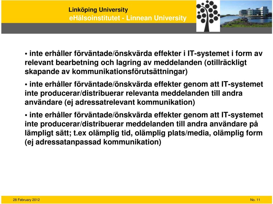 till andra användare (ej adressatrelevant kommunikation) inte erhåller förväntade/önskvärda effekter genom att IT-systemet inte