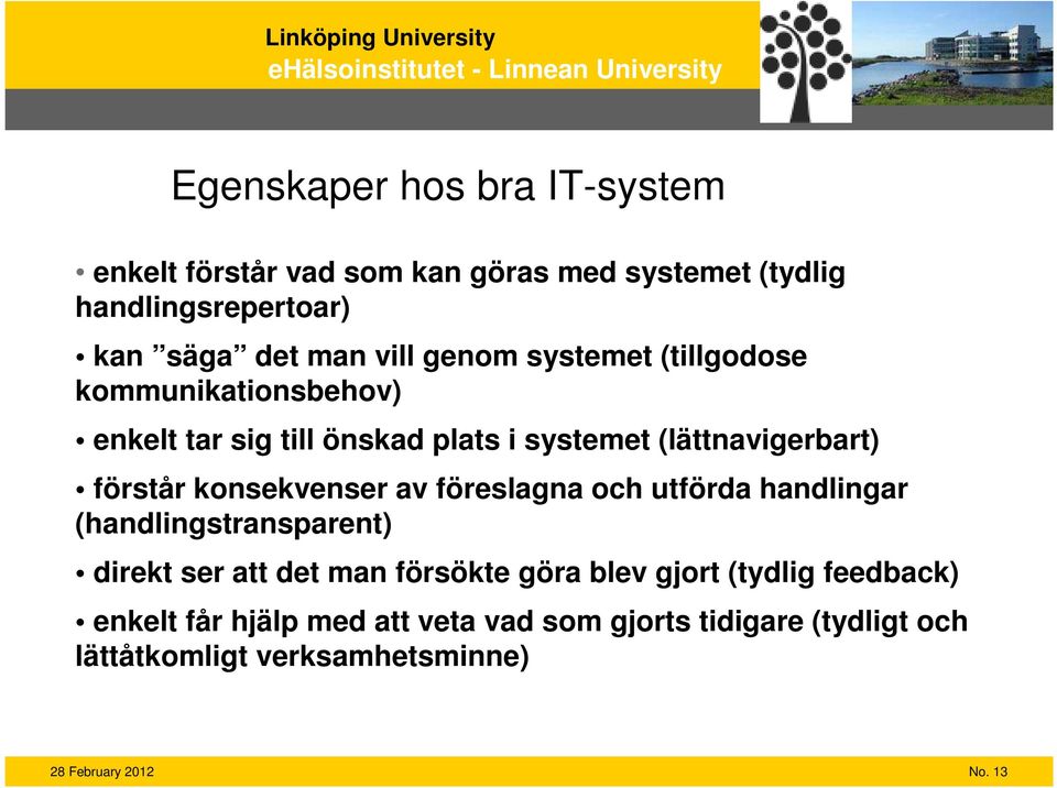 förstår konsekvenser av föreslagna och utförda handlingar (handlingstransparent) direkt ser att det man försökte göra