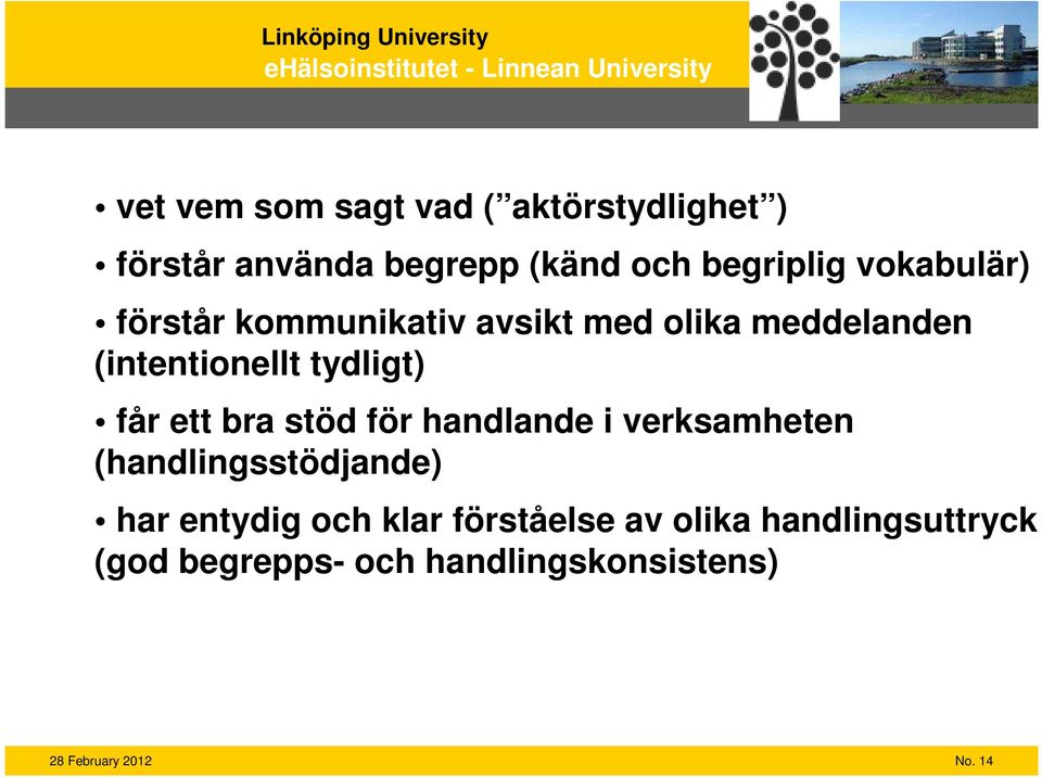 får ett bra stöd för handlande i verksamheten (handlingsstödjande) har entydig och