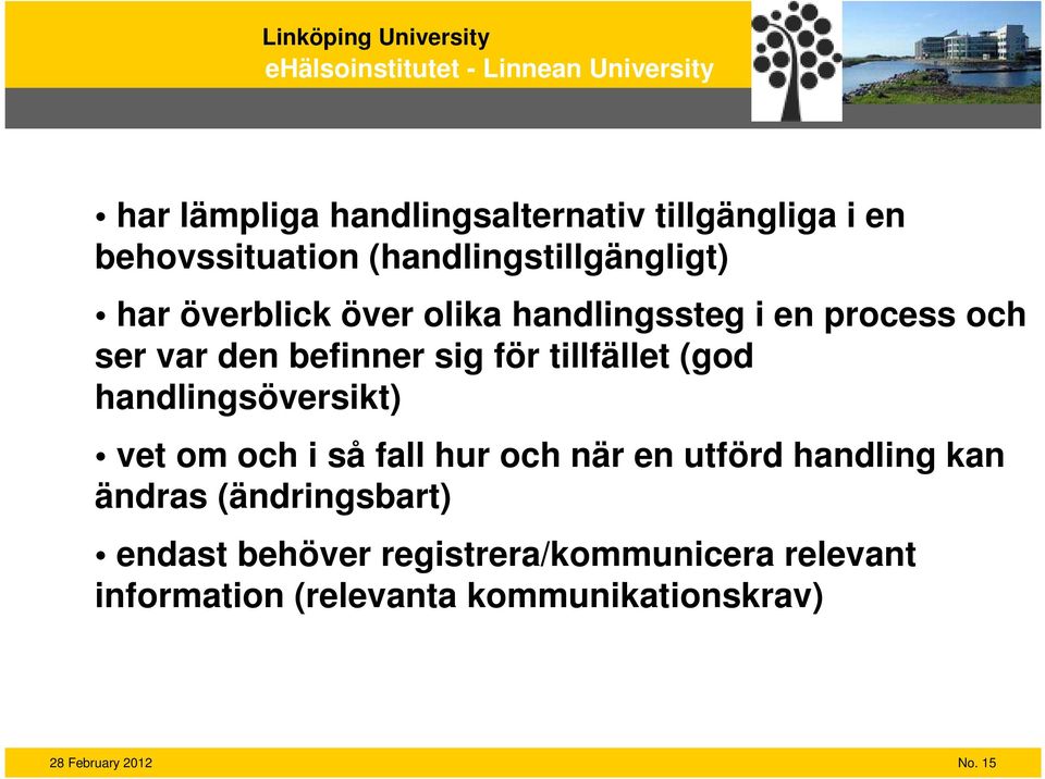 handlingsöversikt) vet om och i så fall hur och när en utförd handling kan ändras (ändringsbart)