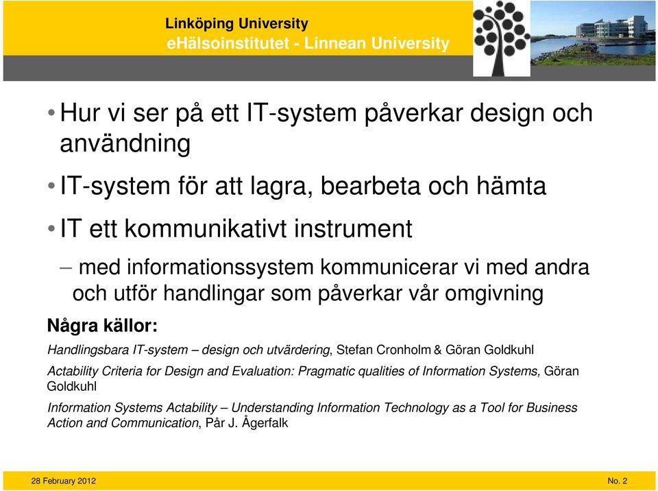 utvärdering, Stefan Cronholm & Göran Goldkuhl Actability Criteria for Design and Evaluation: Pragmatic qualities of Information Systems, Göran