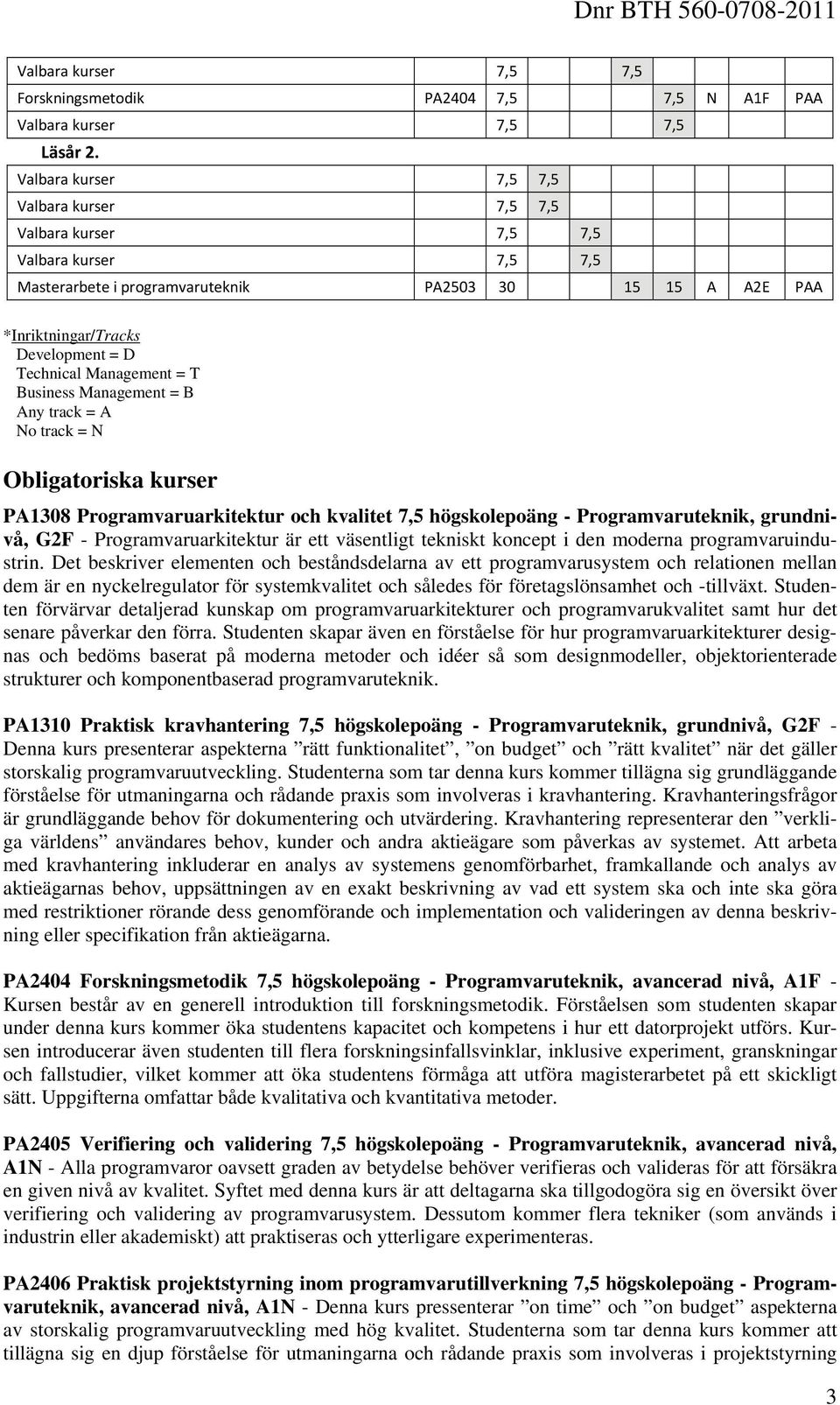 Programvaruarkitektur och kvalitet 7,5 högskolepoäng - Programvaruteknik, grundnivå, G2F - Programvaruarkitektur är ett väsentligt tekniskt koncept i den moderna programvaruindustrin.