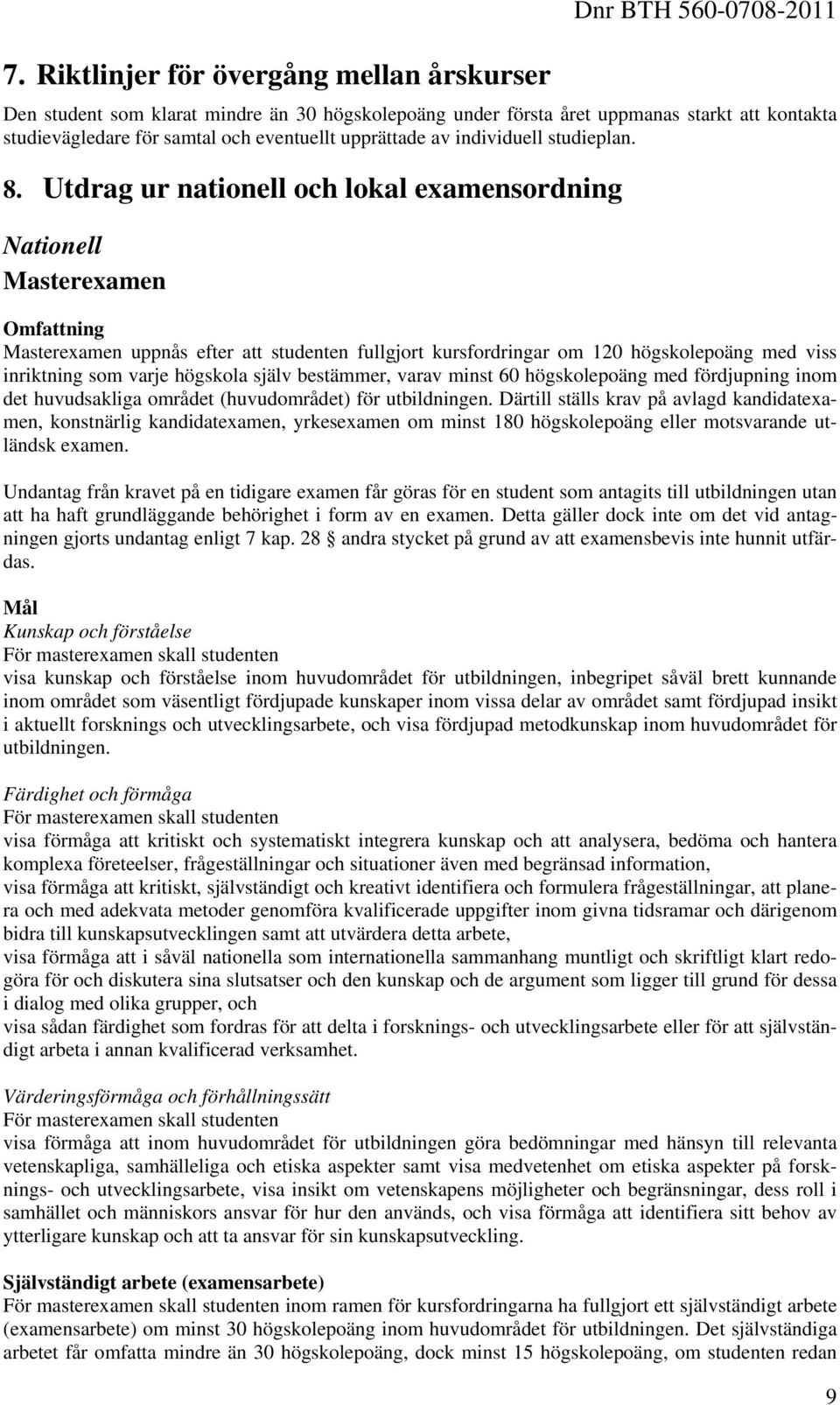 Utdrag ur nationell och lokal examensordning Nationell Masterexamen Omfattning Masterexamen uppnås efter att studenten fullgjort kursfordringar om 120 högskolepoäng med viss inriktning som varje