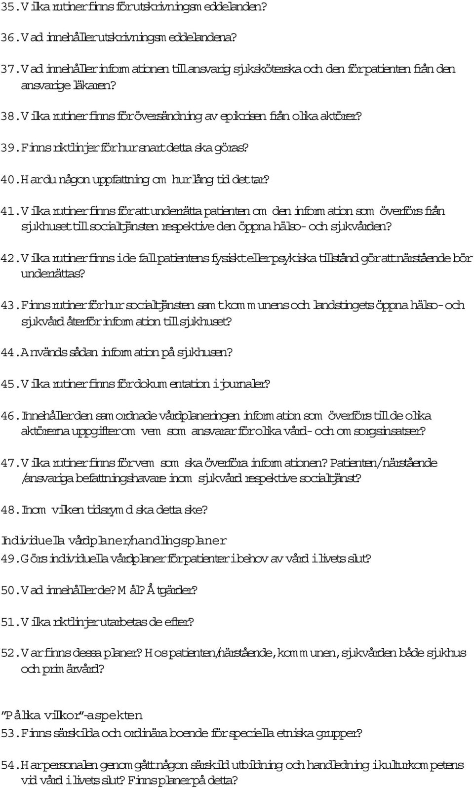 V ilka rutinerfinns förattunderrättapatienten om den information som överförsfrån sjukhusettillsocialtjänsten respektive den öppna hälso- och sjukvården? 42.