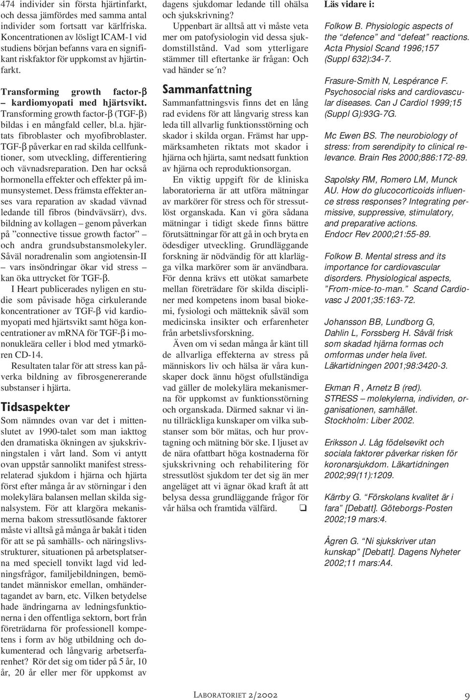 Transforming growth factor-β (TGF-β) bildas i en mångfald celler, bl.a. hjärtats fibroblaster och myofibroblaster.