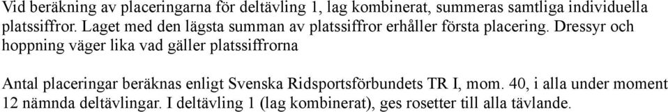 Dressyr och hoppning väger lika vad gäller platssiffrorna Antal placeringar beräknas enligt Svenska