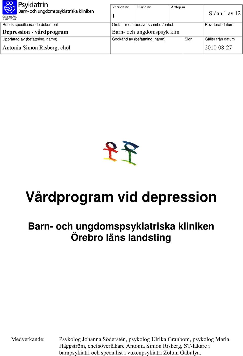 chöl 2010-08-27 Vårdprogram vid depression Barn- och ungdomspsykiatriska kliniken Örebro läns landsting Medverkande: Psykolog Johanna Söderstén,