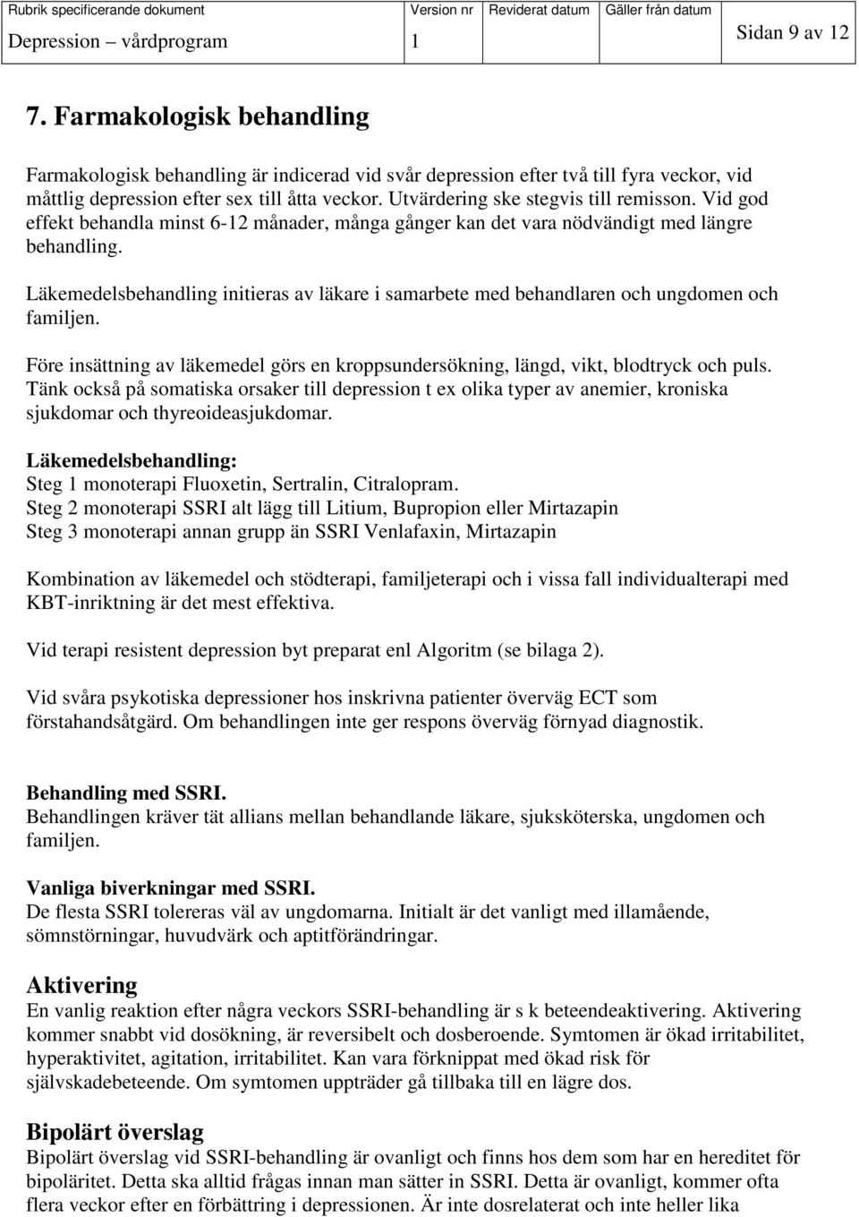 Läkemedelsbehandling initieras av läkare i samarbete med behandlaren och ungdomen och familjen. Före insättning av läkemedel görs en kroppsundersökning, längd, vikt, blodtryck och puls.