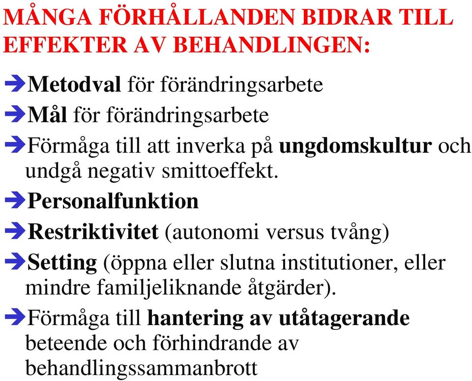 Personalfunktion Restriktivitet (autonomi versus tvång) Setting (öppna eller slutna institutioner, eller