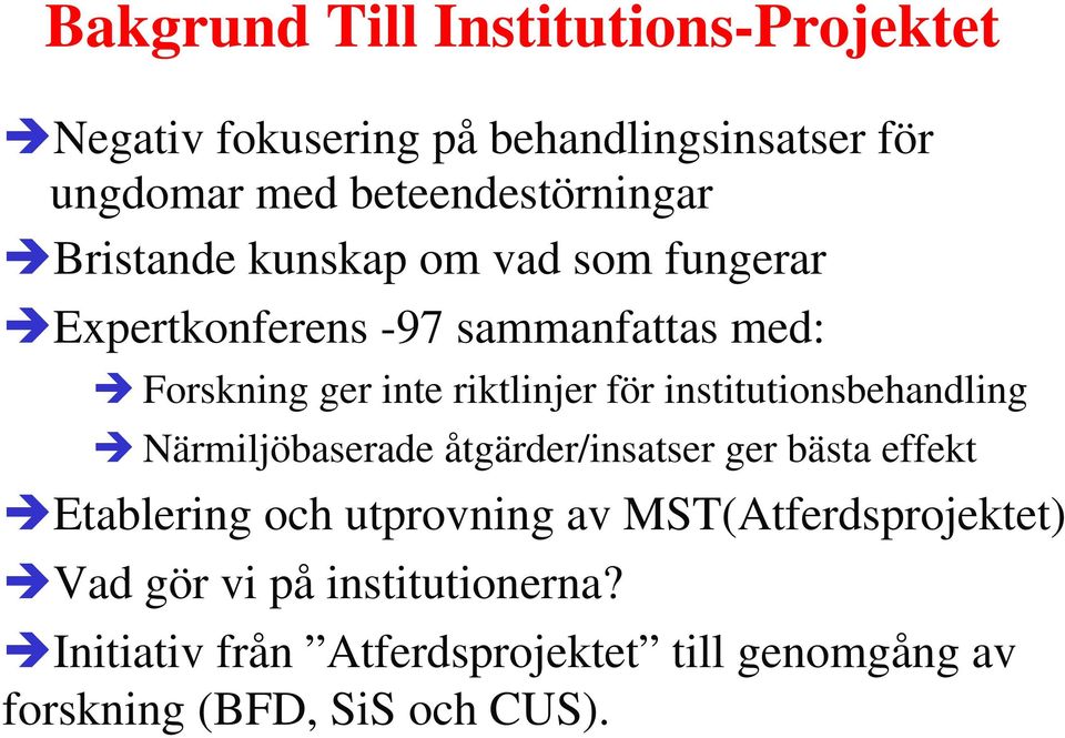 institutionsbehandling Närmiljöbaserade åtgärder/insatser ger bästa effekt Etablering och utprovning av