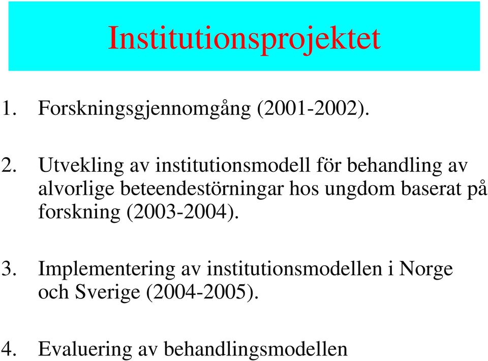 beteendestörningar hos ungdom baserat på forskning (2003-2004). 3.