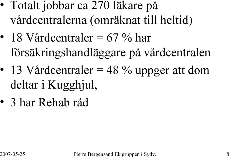 Vårdcentraler = 48 % uppger att dom deltar i Kugghjul, 3 har Rehab råd