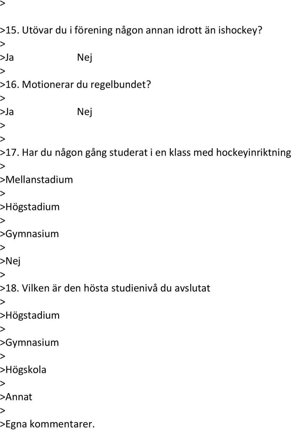 Har du någon gång studerat i en klass med hockeyinriktning Mellanstadium