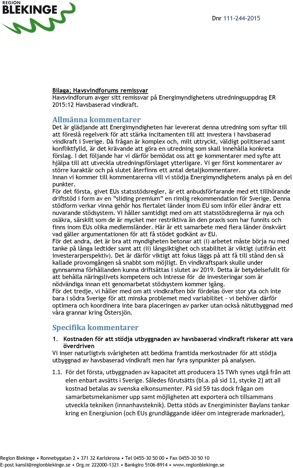 i Sverige. Då frågan är komplex och, milt uttryckt, väldigt politiserad samt konfliktfylld, är det krävande att göra en utredning som skall innehålla konkreta förslag.